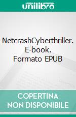 NetcrashCyberthriller. E-book. Formato EPUB ebook di Mark Ellero