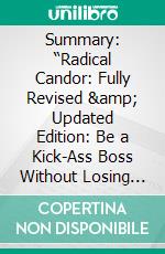 Summary: “Radical Candor: Fully Revised &amp; Updated Edition: Be a Kick-Ass Boss Without Losing Your Humanity&quot; by Kim Scott - Discussion Prompts. E-book. Formato EPUB ebook