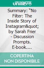 Summary: “No Filter: The Inside Story of Instagram&quot; by Sarah Frier - Discussion Prompts. E-book. Formato EPUB ebook