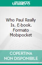 Who Paul Really Is. E-book. Formato Mobipocket ebook