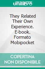 They Related Their Own Experience. E-book. Formato Mobipocket ebook