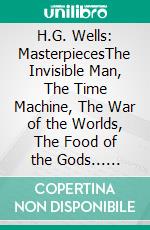 H.G. Wells: MasterpiecesThe Invisible Man, The Time Machine, The War of the Worlds, The Food of the Gods... (Bauer Classics). E-book. Formato EPUB ebook