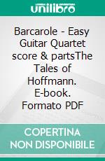 Barcarole - Easy Guitar Quartet score & partsThe Tales of Hoffmann. E-book. Formato PDF ebook di Jacques Offenbach