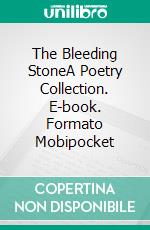 The Bleeding StoneA Poetry Collection. E-book. Formato Mobipocket ebook di English Poetry