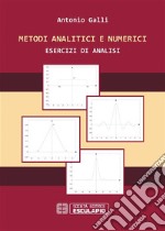 Metodi analitici e numerici. Esercizi di analisi. E-book. Formato PDF ebook