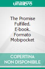 The Promise Fulfilled. E-book. Formato Mobipocket ebook