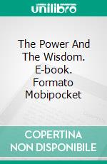 The Power And The Wisdom. E-book. Formato Mobipocket ebook