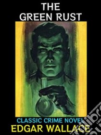 The Green RustClassic Crime Novel. E-book. Formato PDF ebook di Edgar Wallace