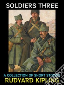 Soldiers ThreeA Collection of Short Stories. E-book. Formato PDF ebook di Rudyard Kipling