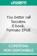 You better call Socrates. E-book. Formato EPUB