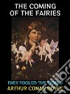 The Coming of the FairiesThey Fooled the World. E-book. Formato PDF ebook