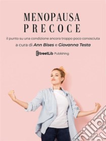 Menopausa precoceIl Punto Su Una Condizione Ancora Troppo Poco Conosciuta. E-book. Formato Mobipocket ebook di Ann Bises