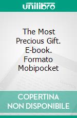 The Most Precious Gift. E-book. Formato Mobipocket ebook