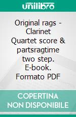 Original rags - Clarinet Quartet score & partsragtime two step. E-book. Formato PDF ebook