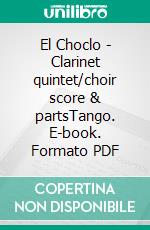 El Choclo - Clarinet quintet/choir score & partsTango. E-book. Formato PDF ebook