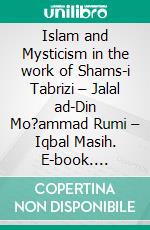 Islam and Mysticism in the work of Shams-i Tabrizi – Jalal ad-Din Mo?ammad Rumi – Iqbal Masih. E-book. Formato Mobipocket