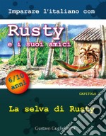 Imparare l'italiano con Rusty e i suoi amiciCapitolo 1 - La selva di Rusty. E-book. Formato PDF ebook