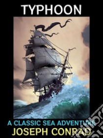 TyphoonA Classic Sea Adventure. E-book. Formato PDF ebook di Joseph Conrad 