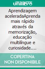 Aprendizagem aceleradaAprenda mais rápido através da memorização, educação multilíngue e curiosidade. E-book. Formato EPUB ebook