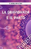 La gravidanza e il parto. E-book. Formato EPUB ebook di Claudia Meazzini