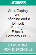 AffairCoping with Infidelity and a Difficult Marriage. E-book. Formato EPUB ebook di Elsa Harbor