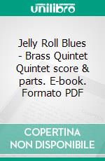 Jelly Roll Blues - Brass Quintet Quintet score & parts. E-book. Formato PDF ebook