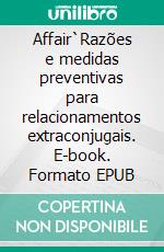 Affair`Razões e medidas preventivas para relacionamentos extraconjugais. E-book. Formato EPUB