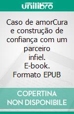 Caso de amorCura e construção de confiança com um parceiro infiel. E-book. Formato EPUB ebook di Elsa Harbor