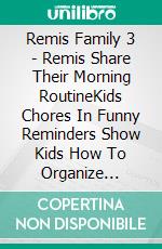 Remis Family 3 - Remis Share Their Morning RoutineKids Chores In Funny Reminders Show Kids How To Organize Morning Tasks . E-book. Formato Mobipocket ebook