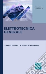 Elettrotecnica GeneraleCircuiti Elettrici in Regime Stazionario. E-book. Formato EPUB