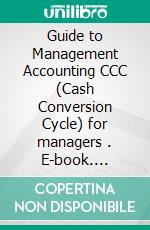 Guide to Management Accounting CCC (Cash Conversion Cycle) for managers . E-book. Formato EPUB ebook