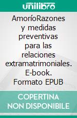 AmoríoRazones y medidas preventivas para las relaciones extramatrimoniales. E-book. Formato EPUB