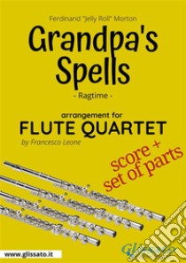 Grandpa's Spells - Flute Quartet score & partsRagtime. E-book. Formato PDF ebook di Francesco Leone