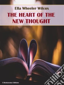 The Heart of the New Thought(E-Bookarama Self-Help Classics). E-book. Formato EPUB ebook di Ella Wheeler Wilcox