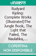 Rudyard Kipling: Complete Works (Illustrated)The Jungle Book, The Light that Failed, The Naulahka, Captains Courageous ,Kim... (Bauer Classics). E-book. Formato EPUB ebook