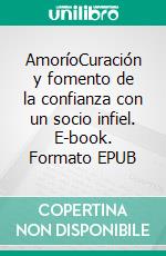 AmoríoCuración y fomento de la confianza con un socio infiel. E-book. Formato EPUB ebook di Elsa Harbor