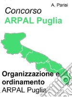 Concorso ARPAL - Organizzazione e ordinamento ARPALSintesi aggiornata per la preparazione ai concorsi indetti dall'ARPAL. E-book. Formato Mobipocket ebook