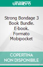 Strong Bondage 3 Book Bundle. E-book. Formato Mobipocket ebook