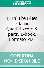 Bluin' The Blues - Clarinet Quartet score & parts. E-book. Formato PDF ebook