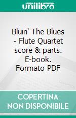 Bluin' The Blues - Flute Quartet score & parts. E-book. Formato PDF ebook