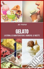 GelatoLa storia, le caratteristiche, i benefici, le ricette . E-book. Formato PDF ebook