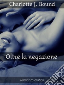 Oltre la negazione. E-book. Formato Mobipocket ebook di Charlotte J. Bound