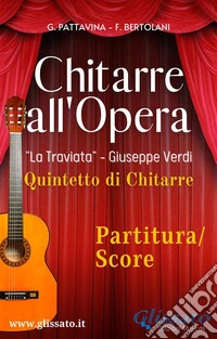Spartiti per Quintetto / Ensemble "Chitarre all'Opera" - volume PartituraLa Traviata. E-book. Formato EPUB ebook