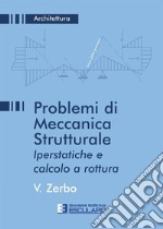 Problemi di Meccanica Strutturale. Iperstatiche e calcolo a rottura. E-book. Formato PDF ebook