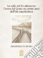 La valle del Po attraverso l&apos;arma del Genio nei primi anni dell&apos;età napoleonica. E-book. Formato EPUB ebook