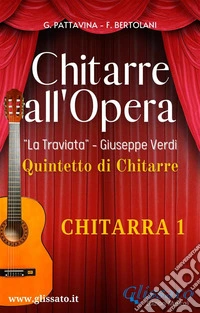 Spartiti per Quintetto / Ensemble "Chitarre all'Opera" - volume Chitarra 1La Traviata. E-book. Formato EPUB ebook