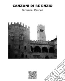 Canzoni di Re Enzio. E-book. Formato EPUB ebook di Giovanni Pascoli