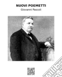 Nuovi poemetti. E-book. Formato EPUB ebook di Giovanni Pascoli
