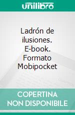 Ladrón de ilusiones. E-book. Formato Mobipocket ebook di Richard Cedeño