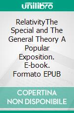 RelativityThe Special and The General Theory A Popular Exposition. E-book. Formato EPUB ebook